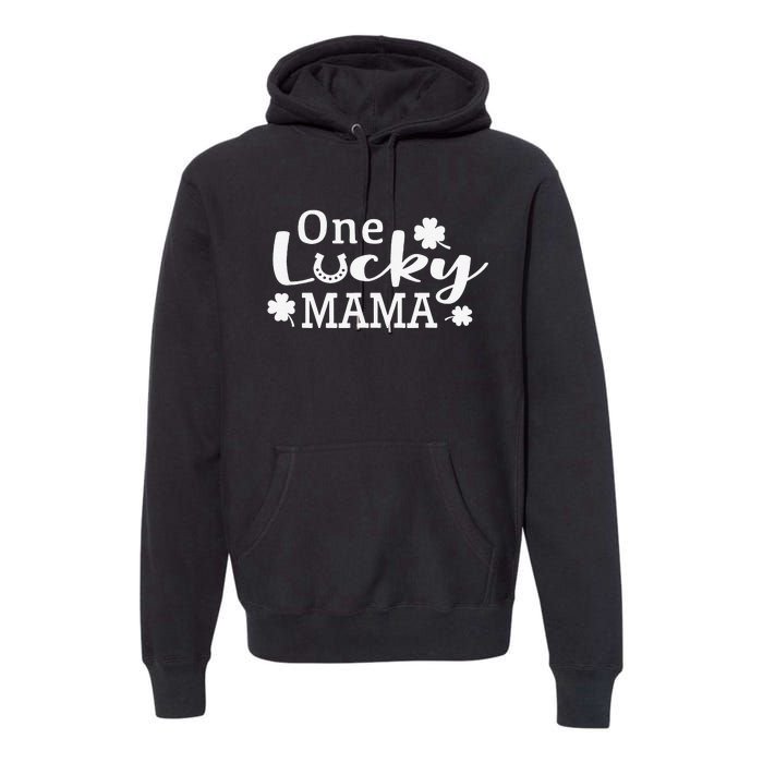 One Lucky Mama St. Patricks Day Mom Gift Premium Hoodie