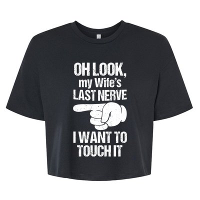 Oh Look My Wife's Last Nerve I Want To Touch It Sarcastic Bella+Canvas Jersey Crop Tee