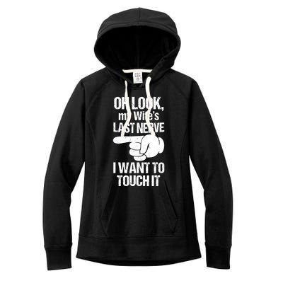 Oh Look My Wife's Last Nerve I Want To Touch It Sarcastic Women's Fleece Hoodie