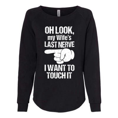 Oh Look My Wife's Last Nerve I Want To Touch It Sarcastic Womens California Wash Sweatshirt