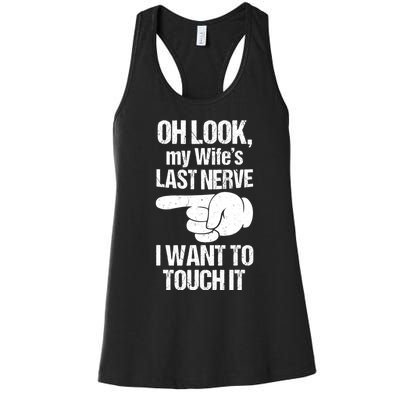 Oh Look My Wife's Last Nerve I Want To Touch It Sarcastic Women's Racerback Tank