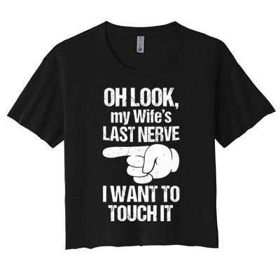 Oh Look My Wife's Last Nerve I Want To Touch It Sarcastic Women's Crop Top Tee