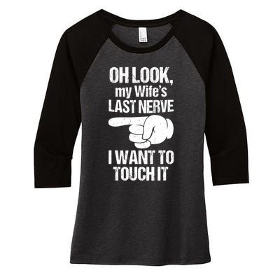 Oh Look My Wife's Last Nerve I Want To Touch It Sarcastic Women's Tri-Blend 3/4-Sleeve Raglan Shirt