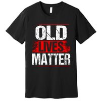 Old Lives Matter Distressed Premium T-Shirt