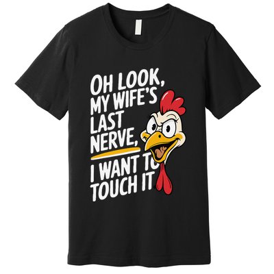 Oh Look My WifeS Last Nerve I Want To Touch It Premium T-Shirt
