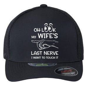 Oh Look My Wife's Last Nerve I Want To Touch It Sarcastic Gift Flexfit Unipanel Trucker Cap