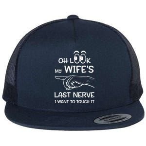 Oh Look My Wife's Last Nerve I Want To Touch It Sarcastic Gift Flat Bill Trucker Hat