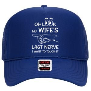 Oh Look My Wife's Last Nerve I Want To Touch It Sarcastic Gift High Crown Mesh Back Trucker Hat