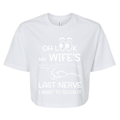 Oh Look My Wife's Last Nerve I Want To Touch It Sarcastic Gift Bella+Canvas Jersey Crop Tee