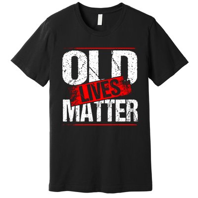 Old Lives Matter Distressed Premium T-Shirt