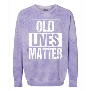 Old Lives Matter 40th 50th 60th Birthday Colorblast Crewneck Sweatshirt