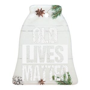 Old Lives Matter 40th 50th 60th Birthday Gifts Ceramic Bell Ornament