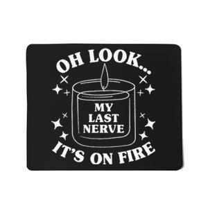 Oh Look... My Last Nerve ItS On Fire Mousepad