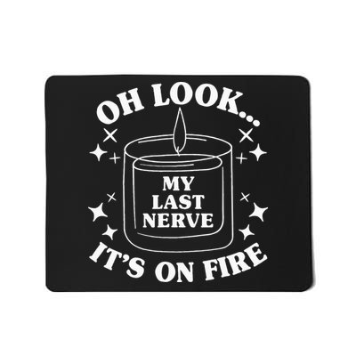 Oh Look... My Last Nerve ItS On Fire Mousepad