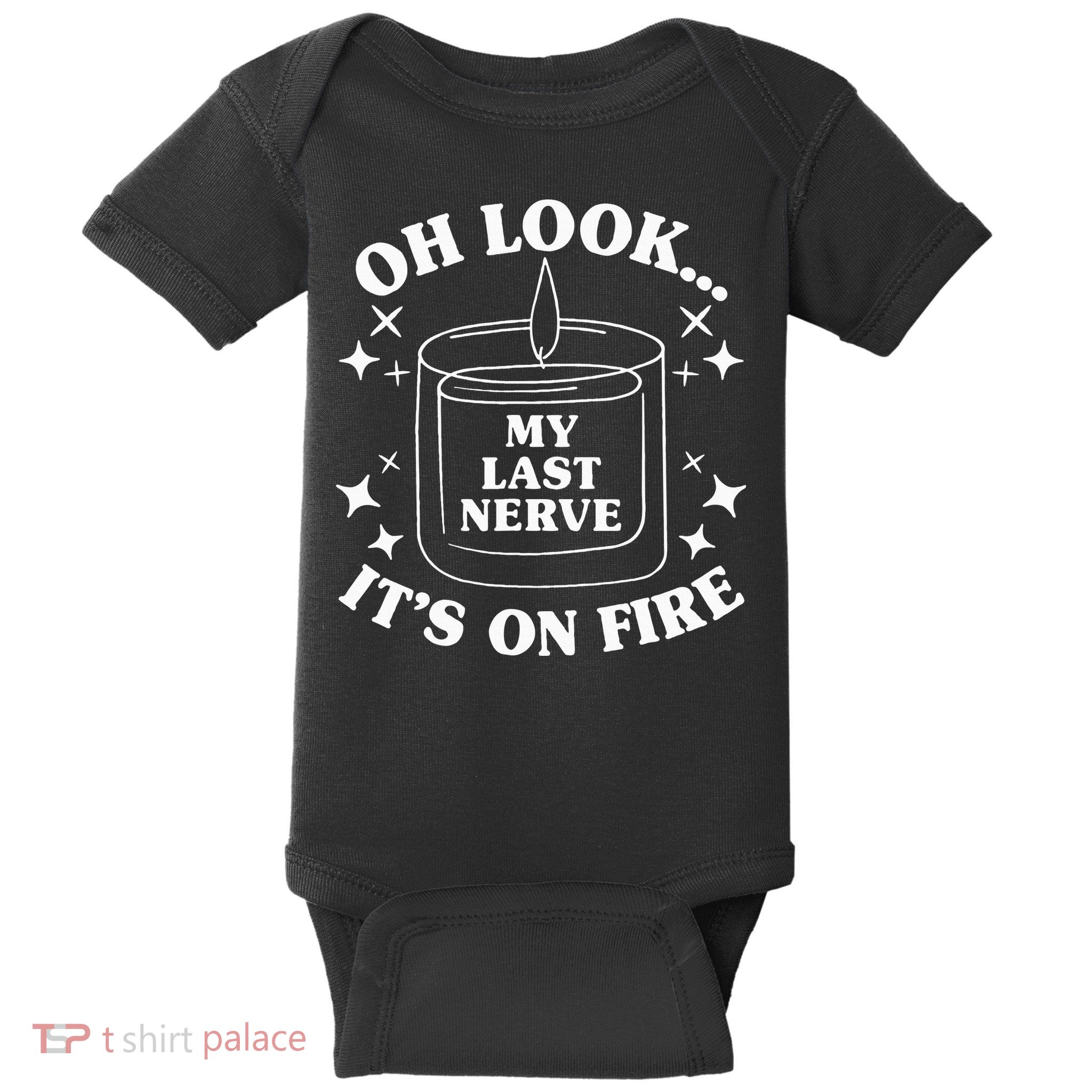 Oh Look... My Last Nerve ItS On Fire Baby Bodysuit