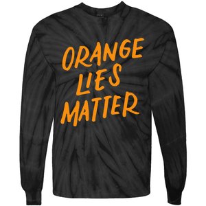 Orange Lies Matter Funny Anti Trump Political Resist Gifts Tie-Dye Long Sleeve Shirt