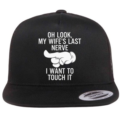 Oh Look My Wifes Last Nerve I Want To Touch It Fun Husband Flat Bill Trucker Hat