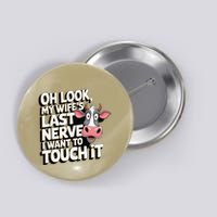 Oh Look My WifeS Last Nerve I Want To Touch It Gift Button