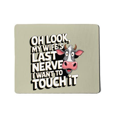 Oh Look My WifeS Last Nerve I Want To Touch It Gift Mousepad