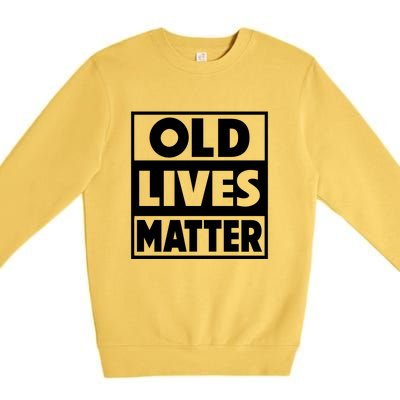 Old Lives Matter | Retirement Birthday Gifts For Dad Grandpa Old Man Senior Premium Crewneck Sweatshirt