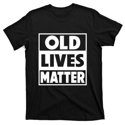 Old Lives Matter | Retirement Birthday Gifts For Dad Grandpa Old Man Senior T-Shirt