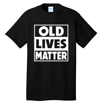 Old Lives Matter | Retirement Birthday Gifts For Dad Grandpa Old Man Senior Tall T-Shirt