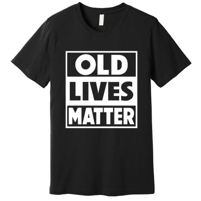 Old Lives Matter | Retirement Birthday Gifts For Dad Grandpa Old Man Senior Premium T-Shirt