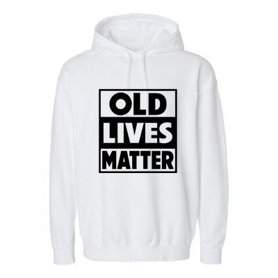 Old Lives Matter | Retirement Birthday Gifts For Dad Grandpa Old Man Senior Garment-Dyed Fleece Hoodie