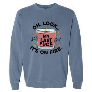 Oh Look My Last F U C K It's On Fire Gift Cool Gift Garment-Dyed Sweatshirt