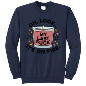 Oh Look My Last F U C K It's On Fire Gift Cool Gift Sweatshirt