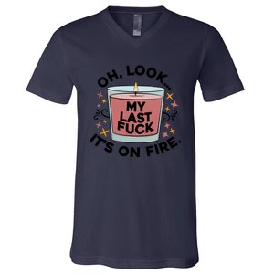 Oh Look My Last F U C K It's On Fire Gift Cool Gift V-Neck T-Shirt