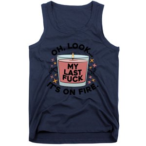 Oh Look My Last F U C K It's On Fire Gift Cool Gift Tank Top