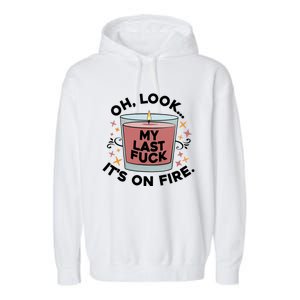 Oh Look My Last F U C K It's On Fire Gift Cool Gift Garment-Dyed Fleece Hoodie