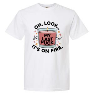 Oh Look My Last F U C K It's On Fire Gift Cool Gift Garment-Dyed Heavyweight T-Shirt