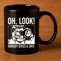 Oh Look Nobody Gives A Sit 11oz C Handle Ceramic Mug