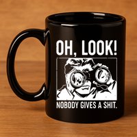 Oh Look Nobody Gives A Sit 11oz C Handle Ceramic Mug