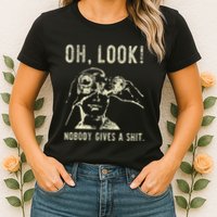 Oh Look Nobody Gives A Shit Sarcastic Retro Womens T-Shirt