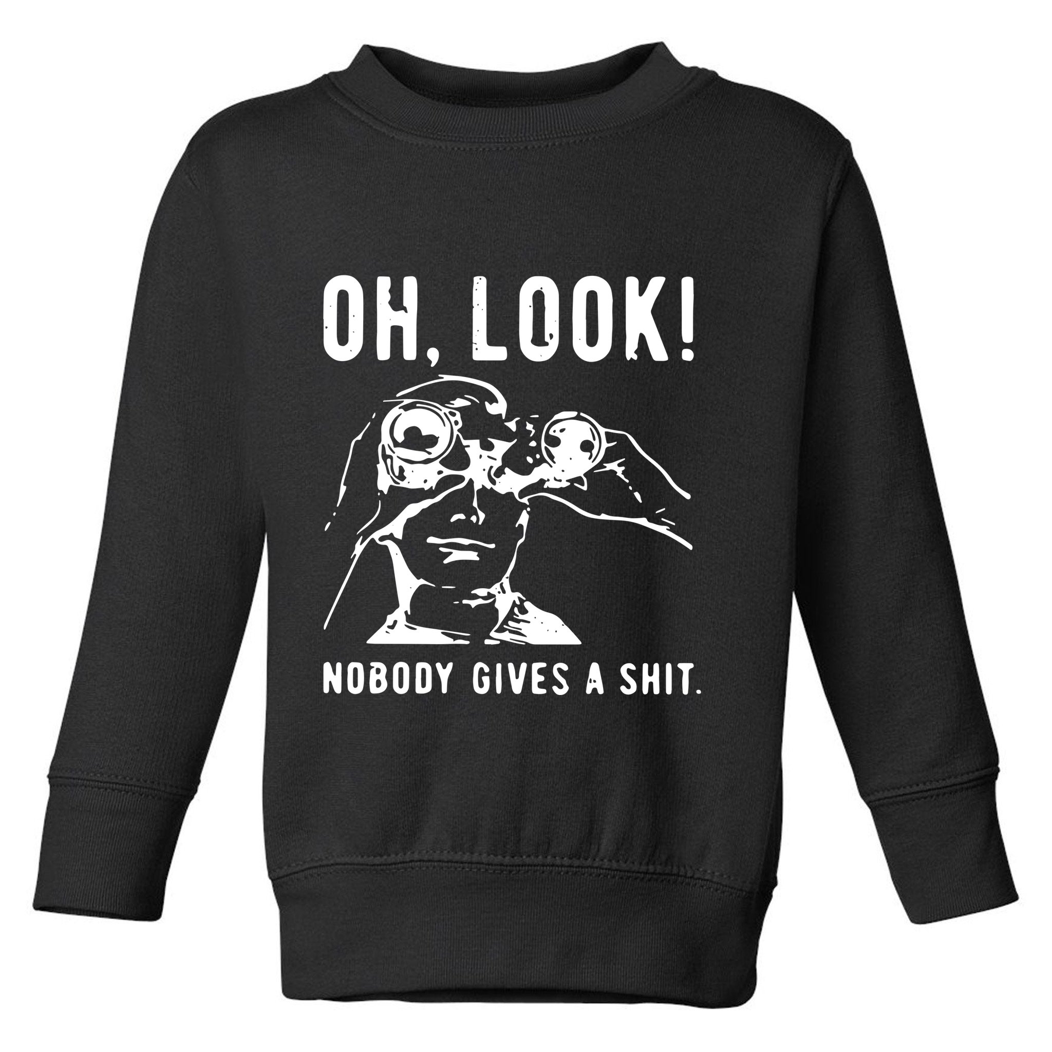 Oh Look Nobody Gives A Shit Offensive Men Nobody Cares Mocking Novelty Toddler Sweatshirt
