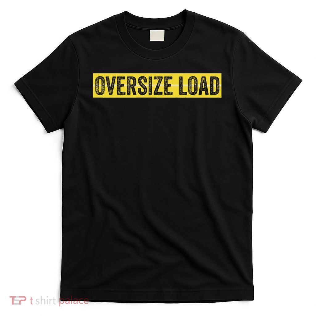 Oversize Load T-Shirt