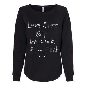 Omweekend Love Sucks But We Could Still Fuck Womens California Wash Sweatshirt