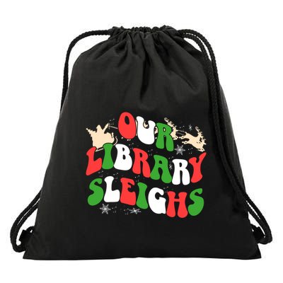 Our Library Sleighs School Librarian Christmas Librarian Meaningful Gift Drawstring Bag