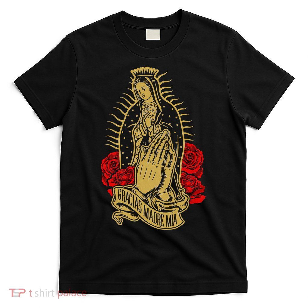 Our Lady Virgen De Guadalupe Virgin Mary Gracias Madre Mía T-Shirt