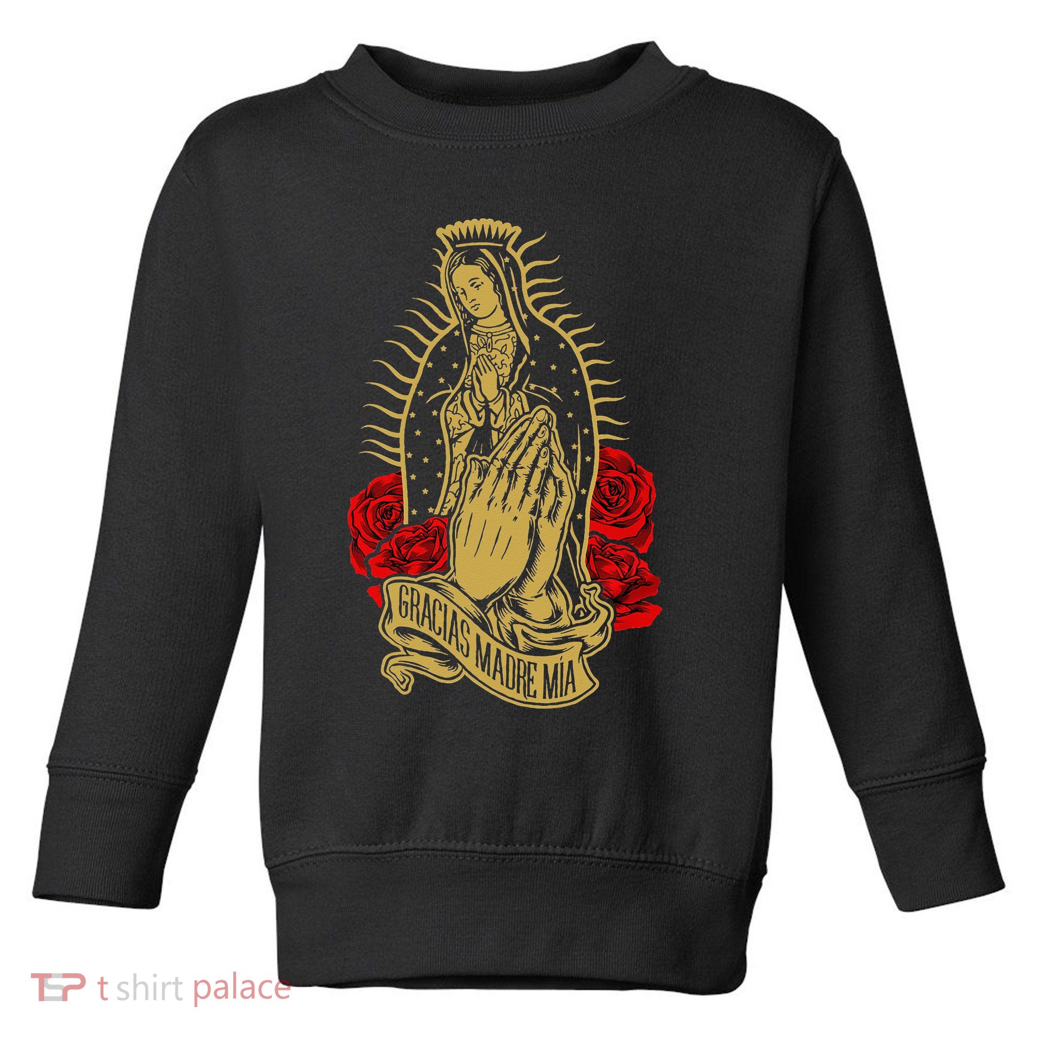 Our Lady Virgen De Guadalupe Virgin Mary Gracias Madre Mía Toddler Sweatshirt