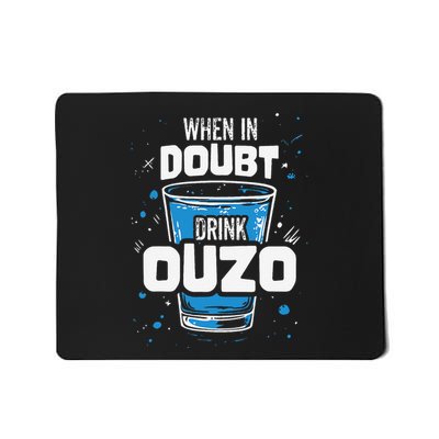 Ouzo Lover When In Doubt Drink Ouzo Mousepad