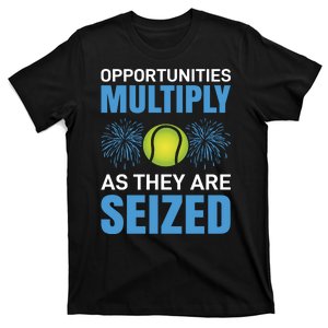 Opportunities Multiply As They Are Seized T-Shirt