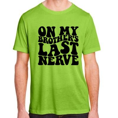 On My BrotherS Last Nerve Funny S Sister Great Gift Adult ChromaSoft Performance T-Shirt