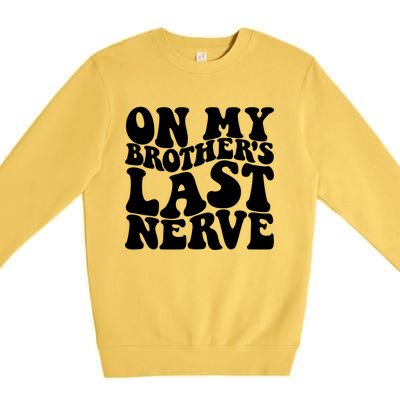 On My BrotherS Last Nerve Funny S Sister Great Gift Premium Crewneck Sweatshirt