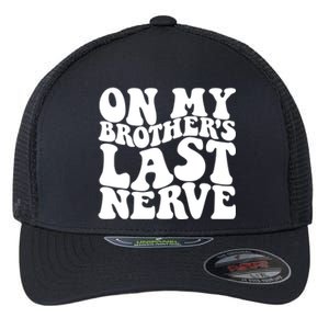 On My BrotherS Last Nerve Funny S Sister Great Gift Flexfit Unipanel Trucker Cap