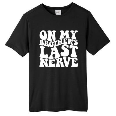 On My BrotherS Last Nerve Funny S Sister Great Gift Tall Fusion ChromaSoft Performance T-Shirt