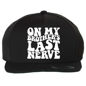 On My BrotherS Last Nerve Funny S Sister Great Gift Wool Snapback Cap